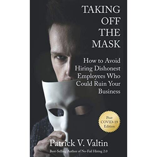 Taking Off The Mask: How To Avoid Hiring Dishonest Employees Who Could Ruin Your Business
