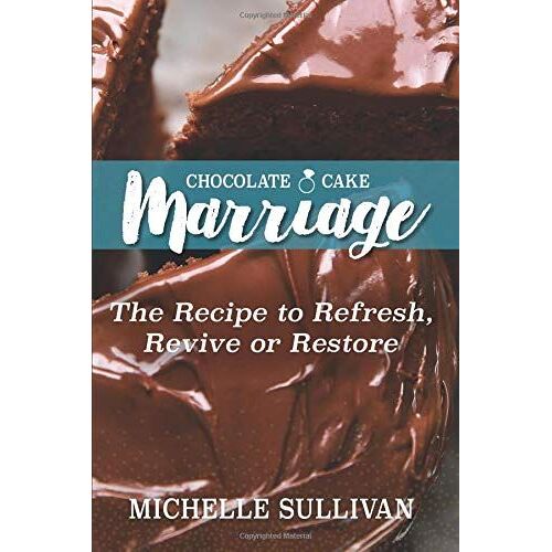 Chocolate Cake Marriage: The Recipe To Refresh, Revive And Restore