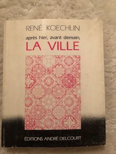 Après Hier, Avant Demain, La Ville, Essai De Poléonomie, Approche Théorique De L'architecture Et De L'urbanisme Selon Les Modèles Philosophiques Et Systémiques