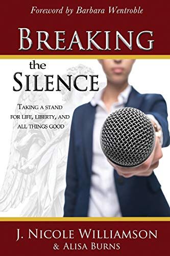 Breaking The Silence: Taking A Stand For Life, Liberty, And All Things Good