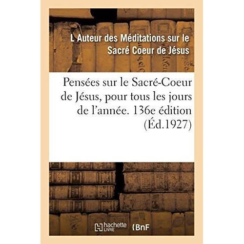 Pens Es Sur Le Sacr -Coeur De J Sus, Pour Tous Les Jours De L'ann E. 136e Dition