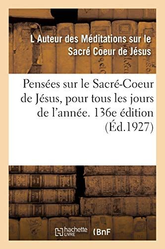 Pens Es Sur Le Sacr -Coeur De J Sus, Pour Tous Les Jours De L'ann E. 136e Dition