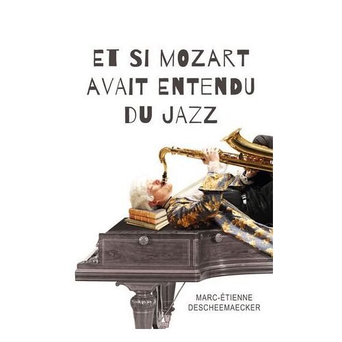 Et Si Mozart Avait Entendu Du Jazz