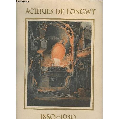 Aciéries De Longwy 1880-1930.