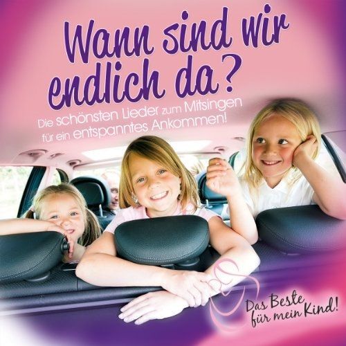 Wann Sind Wir Endlich Da? Das Beste Für Mein Kind