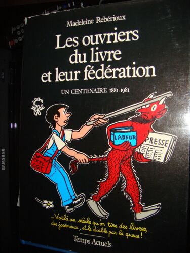 Les Ouvriers Du Livre Et Leur Fédération. Un Centenaire 1881-1981
