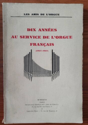 Dix Années Au Services De L'orgue Français (1927 - 1937) - Secrétariat Général Des "Amis De L'orgue" Et La Librairie Droz 1937