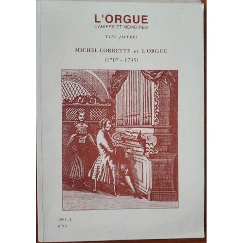 L'orgue, Cahiers Et Mémoires N °53 Par Yves Jaffrès - Michel Corrette Et L'orgue (1707 - 1795) - 3ème Trimestre 1995