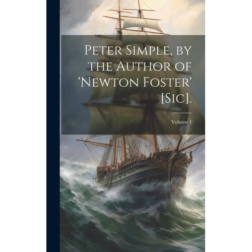 Peter Simple, By The Author Of 'newton Foster' [Sic].; Volume 1