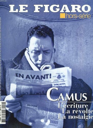 Hors-Serie Le Figaro. Camus. L'ecriture, La Revolte, La Nostalgie.