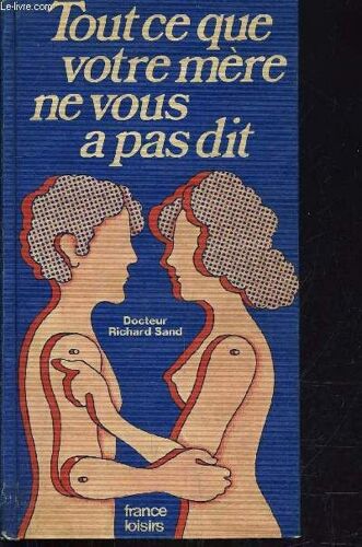 Tout Ce Que Votre Mere Ne Vous A Pas Dit.