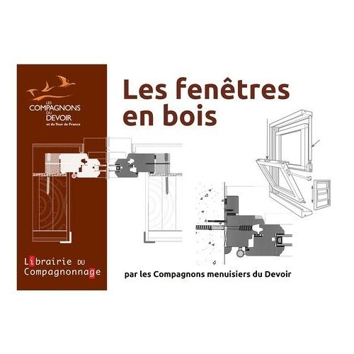 Les Fenêtres En Bois - 2 Volumes : La Fenêtre En Bois Du Xve Au Xxie Siècle - La Fenêtre En Bois : Matériaux Techniques Et Réglementations