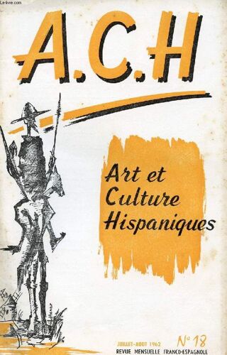A.C.H., Art Et Culture Hispaniques, N° 18, Juillet-Aout 1962 (Historia De España. Teatro Hispanico, Delfor Peralta. Cafe De Chinitas, Guillermo Bolín. El Cuadro Comentado, F. Corella De La ...