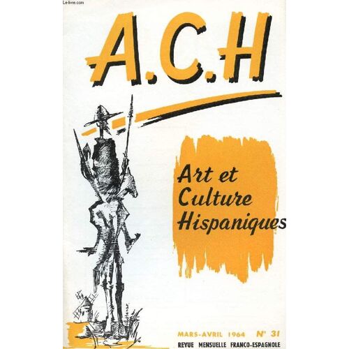 A.C.H., Art Et Culture Hispaniques, N° 31, Mars-Avril 1964 (Hispanoamérica, C. De La V. Historia E Historias De España. Federico García Lorca (Ii), Miguel Orts. El Cuadro Comentado: Goya, F. ...