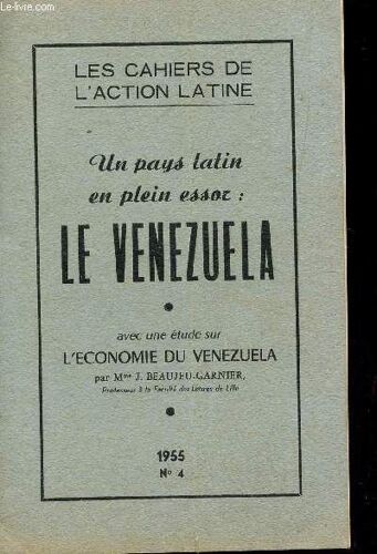 Un Pays Latin En Plein Essor : Le Venezuela - A Vec Une Etude Sur L'economie Du Venezuela Par Mme J. Beaujeu-Garnier / Cahier N°4 - Annee 1955.