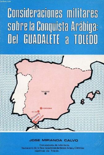 Consideraciones Militares Sobre La Conquista Arabiga: Del Guadalate A Toledo