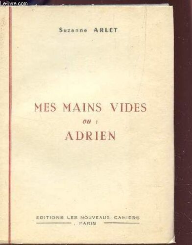 Mes Mains Vides Ou Adrien / Meditations Ecrites Apres La Lecture Des Lettres De La Religieuse Portugaise.