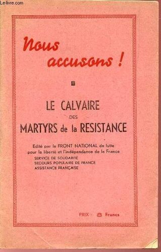 Nous Accusons! - Le Calvaire Des %Artyrs De La Resistance.