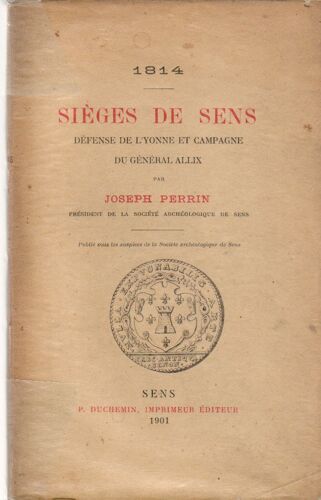 1814. Sièges De Sens, Défense De L'yonne Et Campagne Du Général Allix