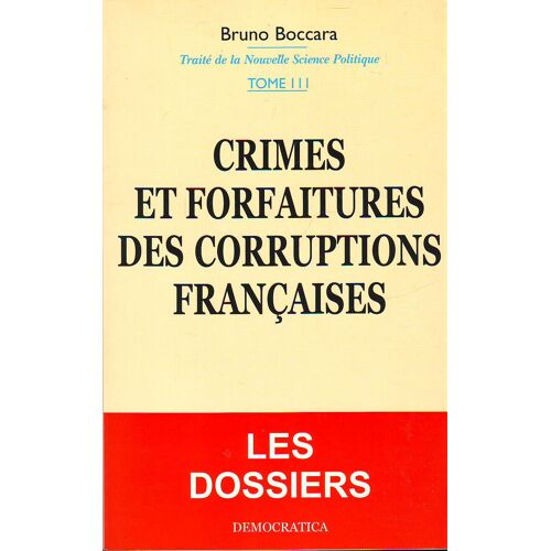 Traite De La Nouvelle Science Politique T3.-Crimes Et Forfaitures Des Corruptions Françaises
