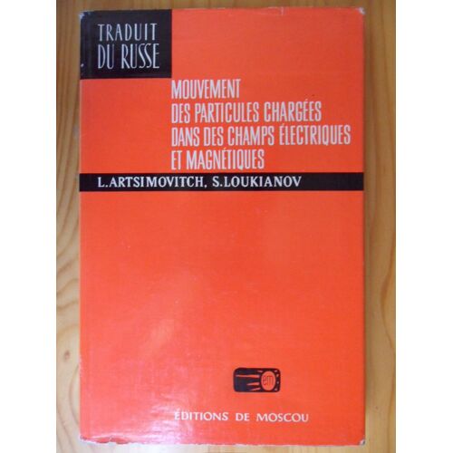 Mouvement Des Particules Chargées Dans Des Champs Électriques Et Magnétiques (Traduit Du Russe Par Françoise Berquier)