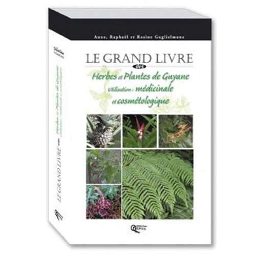 Herbes Et Plantes De Guyane - Utilisation Médicinales Et Cosmetiques