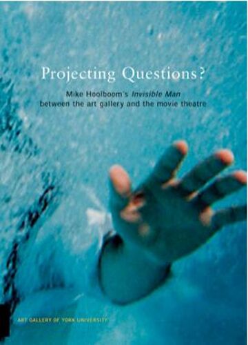 Mike Hoolboom's Invisible Man Between The Art Gallery And The Movie Theatre: Projecting Questions
