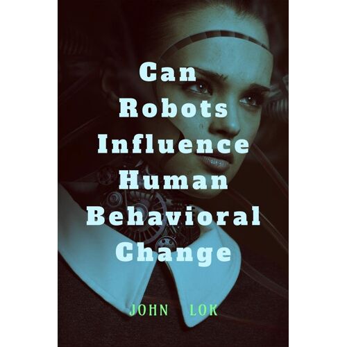 Can Robots Influence Human Behavioral Change