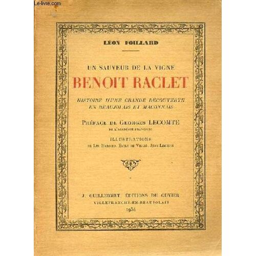 L&eacute;On Foillard. Un Sauveur De La Vigne Beno&icirc;T Raclet. Histoire D'Une Grande D&eacute;Couverte En Beaujolais Et M&acirc;Connais. Pr&eacute;Face De Georges Lecomte. Illustrations De Luc Barbier, Emile De Villi&eacute;, Jean&amp;#8230;