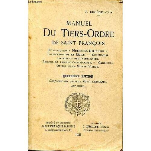 Manuel Du Tiers Ordres De Saint François Constitution Misericors Dei Dilius Explication De La Règle, Cérémonial, Catalogue Des Indulgences, Recueil De Prières Franciscaines, Cantiques Office De La(...)