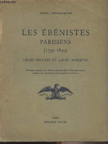 Les Ébénistes Parisiens (1795-1810) Leurs Oeuvres Et Leurs Marques