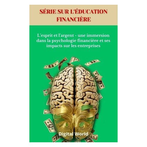 L'esprit Et L'argent - Une Immersion Dans La Psychologie Financière Et Ses Impacts Sur Les Entreprises