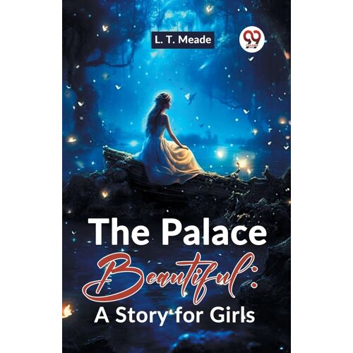 The Palace Beautiful: A Story For Girls