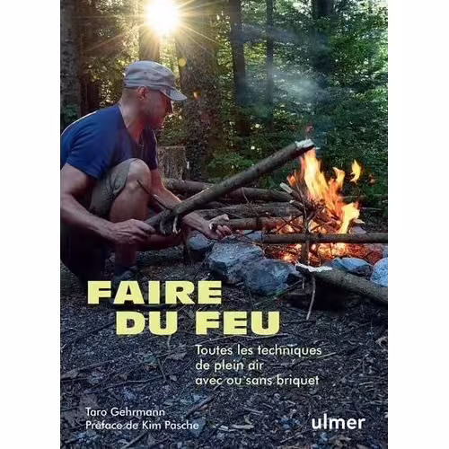 Faire Du Feu - Toutes Les Techniques De Plein Air Avec Ou Sans Briquet
