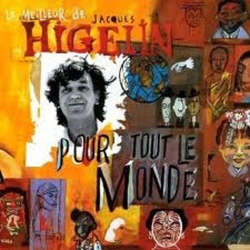 Le Meilleur De Jacques Higelin....Pour Tout Le Monde