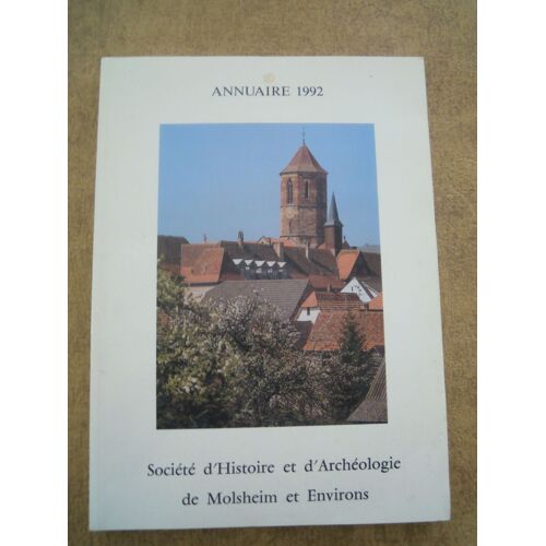 Annuaire 1992  Societe D Histoire  Et D Archeologie De Molsheim Et Environs