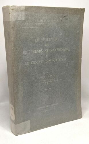 Le Règlement Des Différends Internationaux Et Le Conflit Sino-Japonais - Écoles Des Sciences Politiques Et Sociales - Ave Hommage De L'auteur