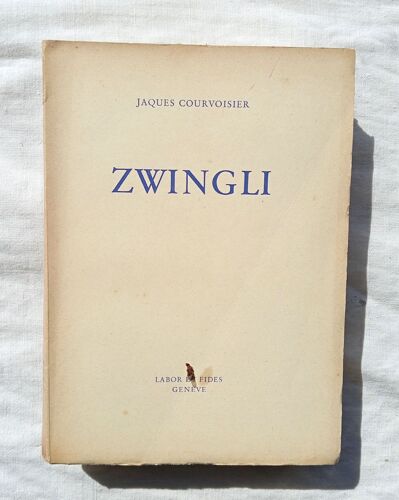 Jaques Courvoisier, Zwingli, Editions Labor Et Fides, Genève, 1947