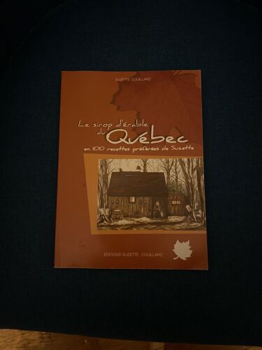 Le Sirop D'erable Du Quebec En 100 Recettes Preferees De Suzette Coquillard