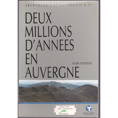 Deux Millions D' Années En Auvergne. Archéologie Et Autoroutes A 71