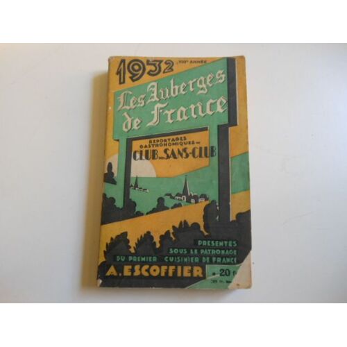 Les Auberges De France 1932, Viiie Année, Reportages Gastronomiques Du Club Des Sans-Club