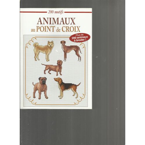 200 Motifs - Animaux Au Point De Croix - Plus De 200 Animaux À Broder