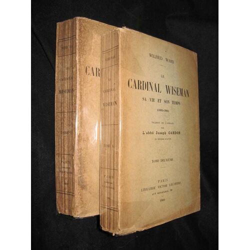 Le Cardinal Wiseman, Sa Vie Et Son Temps (1802-1865) - Tomes 1 Et 2