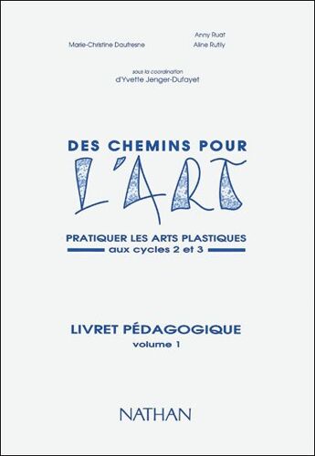 Fichiers Cp Ce Cm- Des Chemins Pour L'art - Volume 1 : Pratiquer Les Arts Plastiques Aux Cycles 2 Et 3