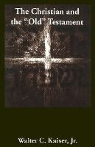 The Christian And The "Old" Testament