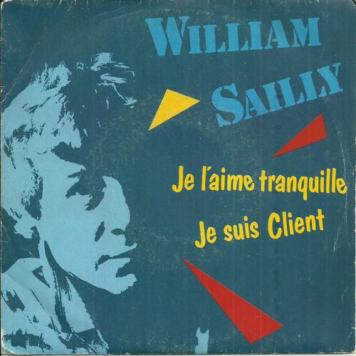 William Sailly : Je L'aime Tranquille (H. Carpendale - J. Horn Bernges - J. Holder - Marc Fabien Bonnard) / Je Suis Client (Marc-Fabien Bonnard - Yves Sultan)