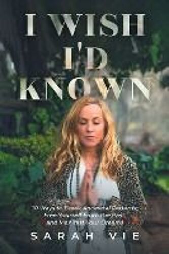 I Wish I'd Known: 10 Ways To Break Ancestral Patterns, Free Yourself From The Past, And Manifest Your Dreams