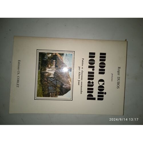 Roger Dubos Présente Mon Coin Normand. Poésies Et Chansons Normandes Par Albert Josse. Corlet. Dl 1982.