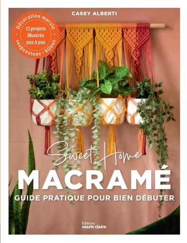 Sweet Home Macramé - Le Guide Du Macramé Pour Les Débutants