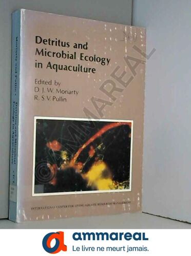 Detritus And Microbial Ecology In Aquaculture: Proceedings Of The Conference On Detrital Systems For Aquaculture, 26-31 August 1985, Bellagi